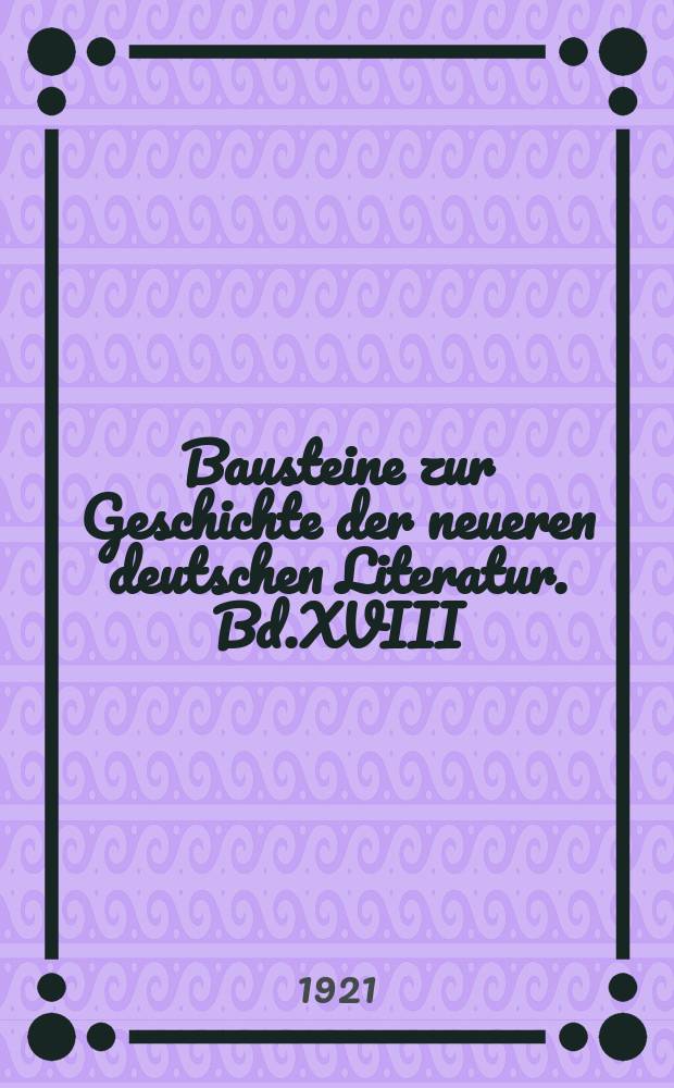 Bausteine zur Geschichte der neueren deutschen Literatur. Bd.XVIII : Goethes "Werther"