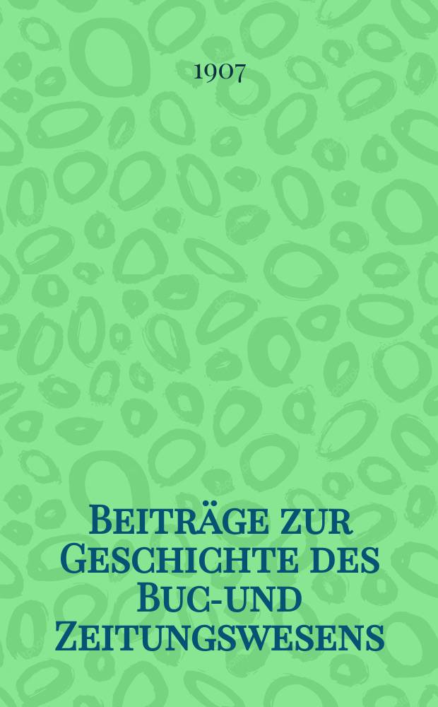 Beiträge zur Geschichte des Buch- und Zeitungswesens