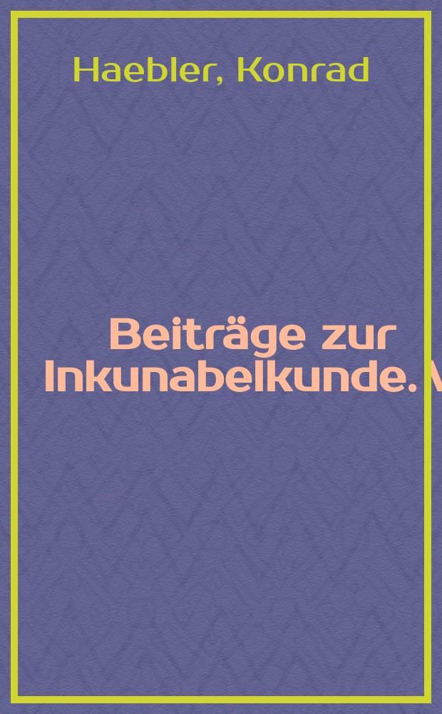Beiträge zur Inkunabelkunde. V : Die Merseburger Druckerei von 1479 und ihr Meister
