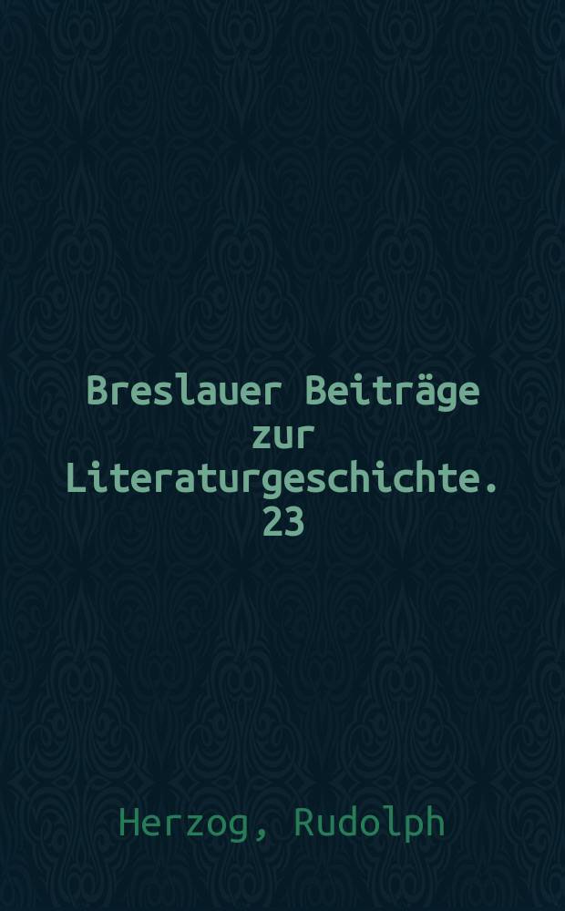 Breslauer Beiträge zur Literaturgeschichte. 23 : Die schlesischen Musenalmanache von 1773 - 1823
