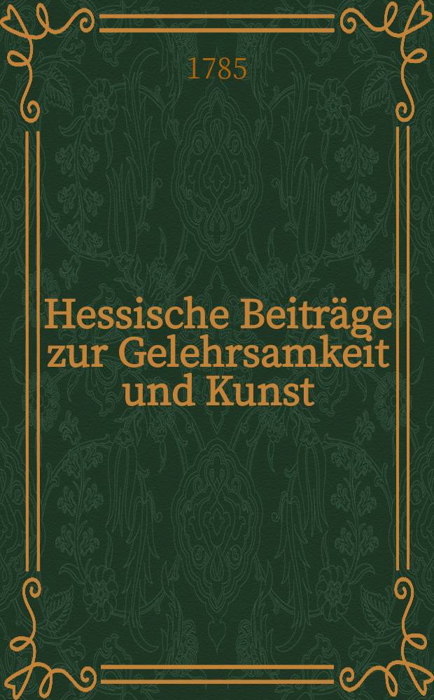 Hessische Beiträge zur Gelehrsamkeit und Kunst
