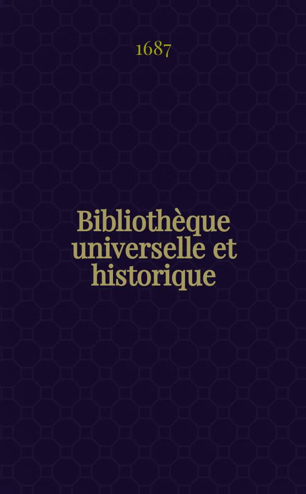 Biblioth&egrave;que universelle et historique