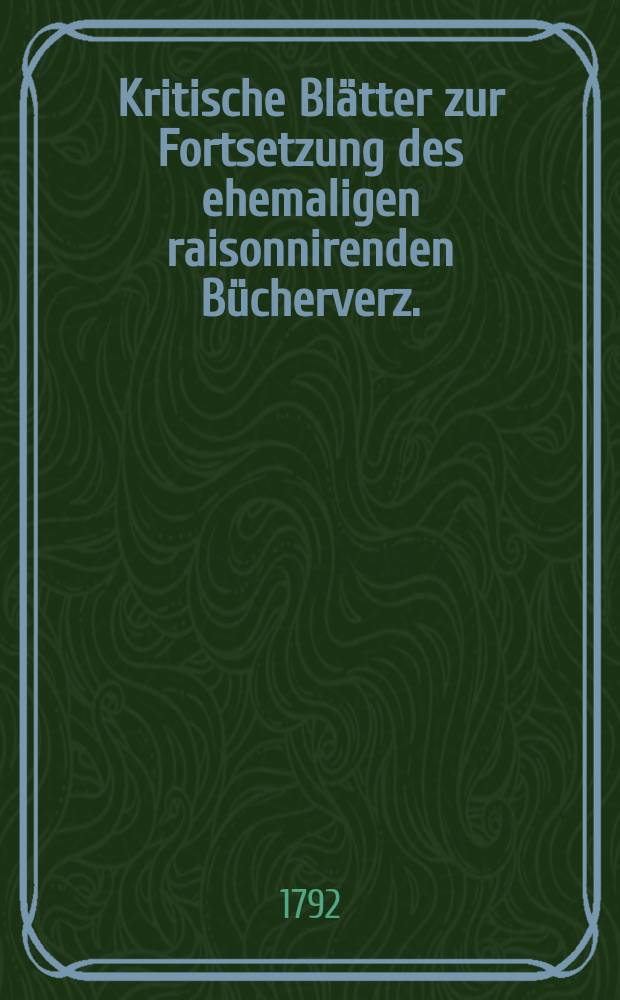 Kritische Blätter zur Fortsetzung des ehemaligen raisonnirenden Bücherverz.