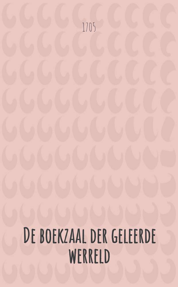 De boekzaal der geleerde werreld