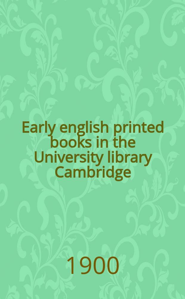 Early english printed books in the University library Cambridge (1475 - 1640)