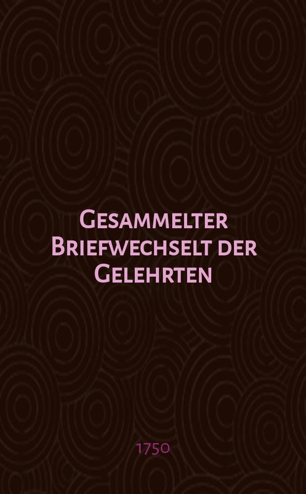 Gesammelter Briefwechselt der Gelehrten