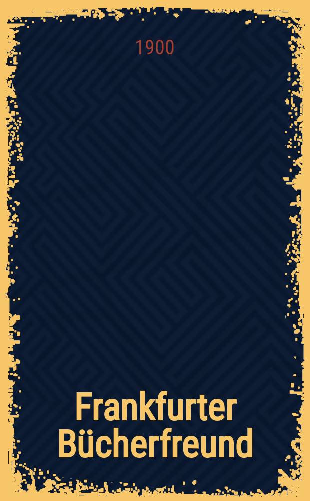 Frankfurter Bücherfreund : Mitteilungen aus dem Antiquariate