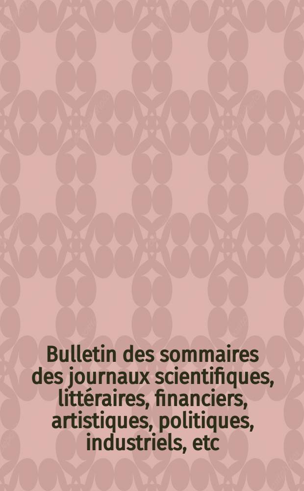 Bulletin des sommaires des journaux scientifiques, littéraires, financiers, artistiques, politiques, industriels, etc