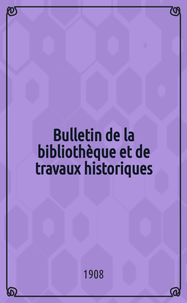 Bulletin de la bibliothèque et de travaux historiques