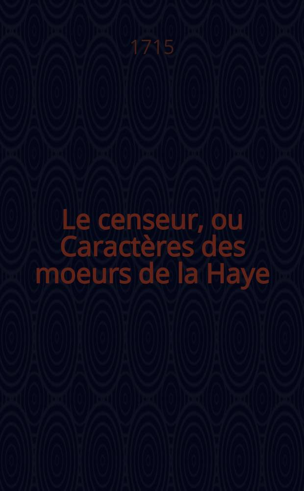 Le censeur, ou Caract&egrave;res des moeurs de la Haye