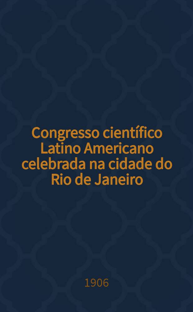 Congresso científico Latino Americano celebrada na cidade do Rio de Janeiro