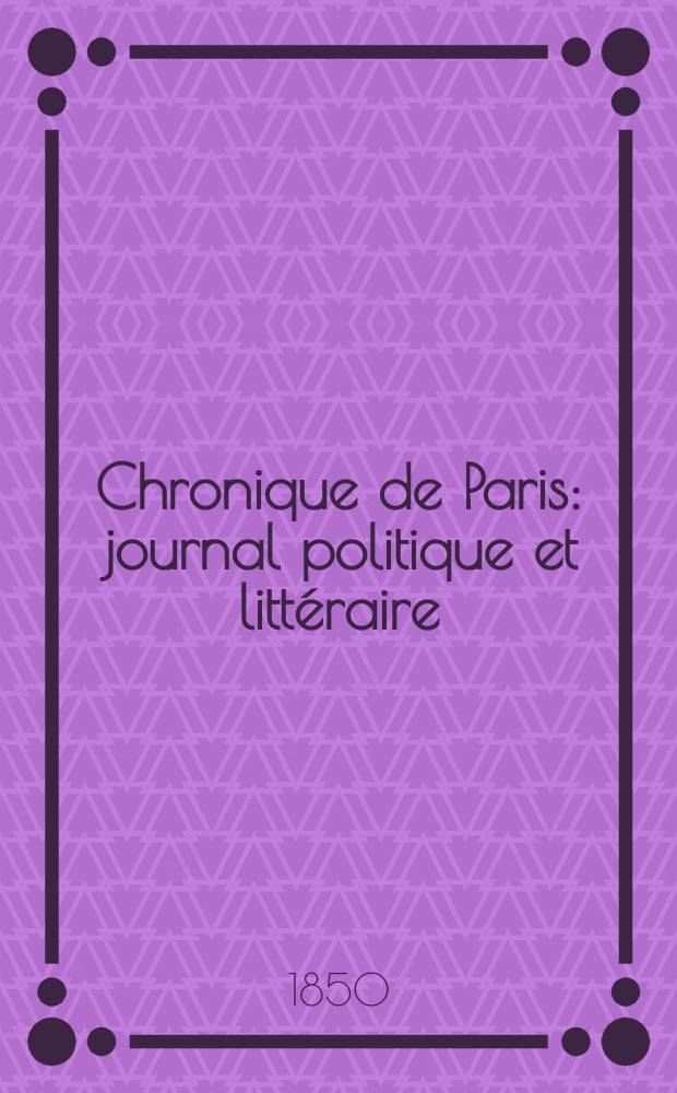 Chronique de Paris : journal politique et litt&eacute;raire