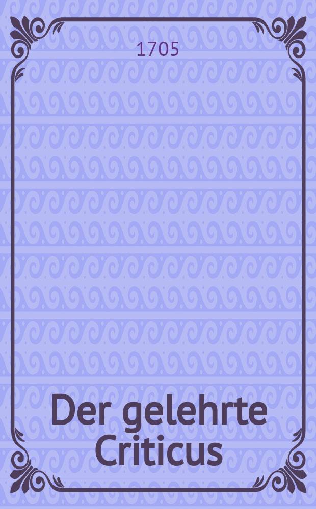 Der gelehrte Criticus