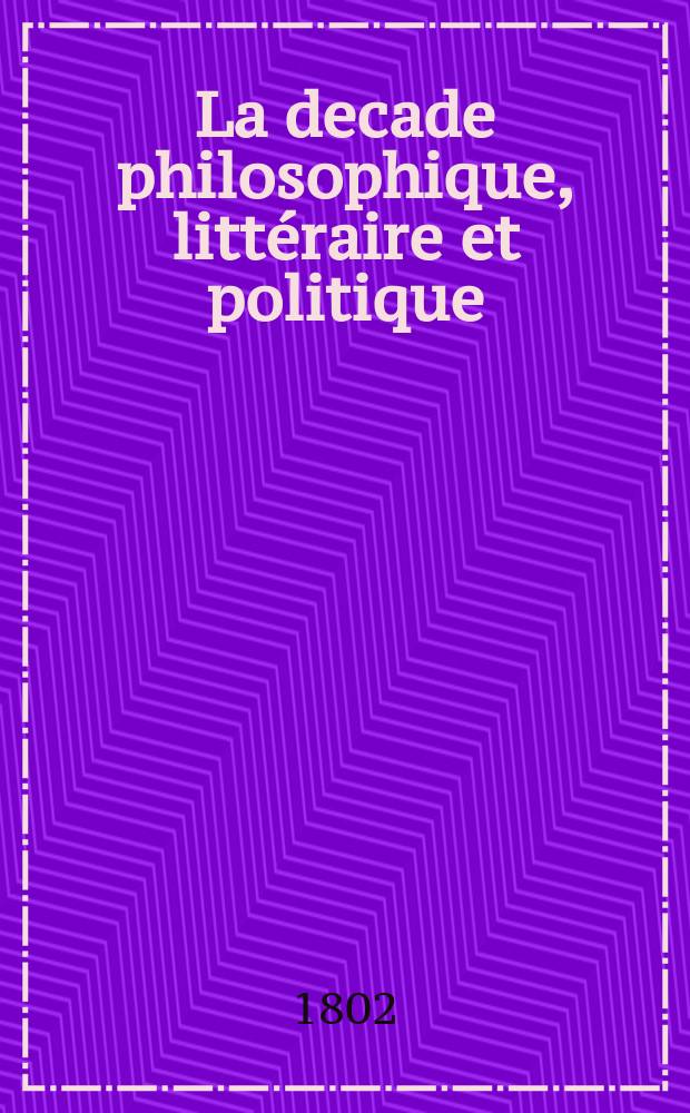 La decade philosophique, litt&eacute;raire et politique