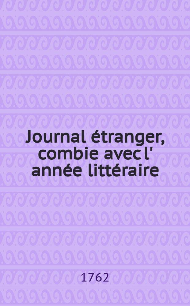 Journal étranger, combie avec l' année littéraire