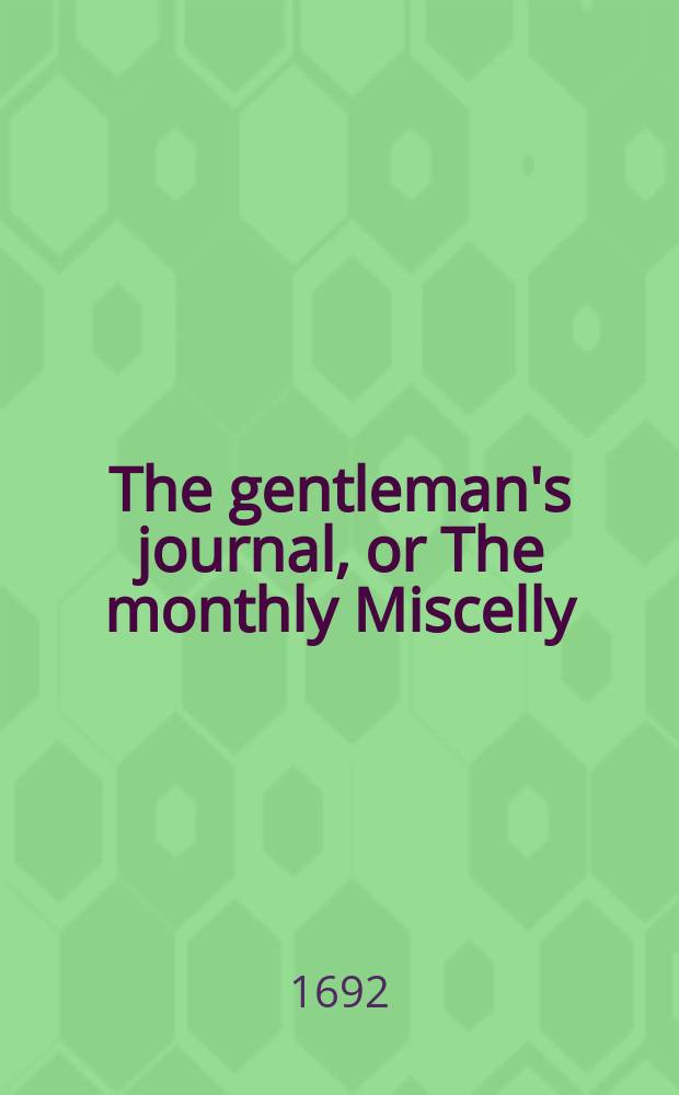 The gentleman's journal, or The monthly Miscelly