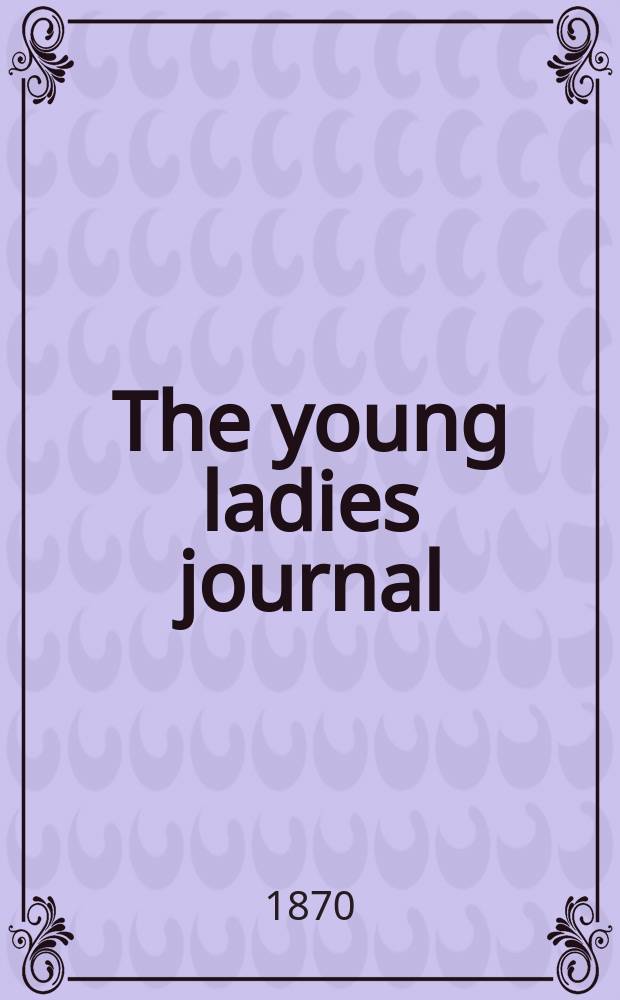 The young ladies journal : an illustrated magazine