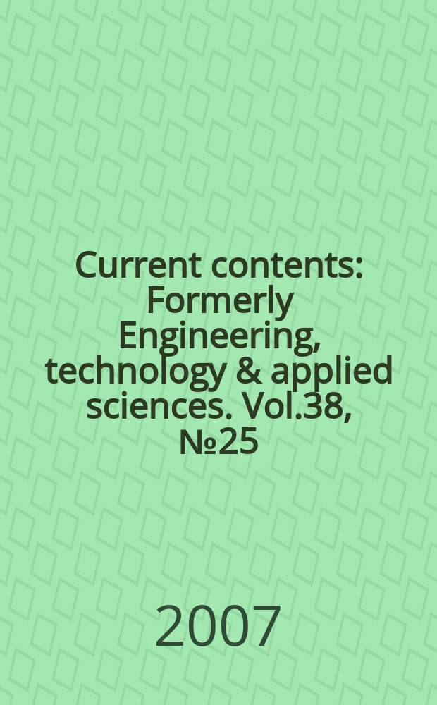 Current contents : Formerly Engineering, technology & applied sciences. Vol.38, №25