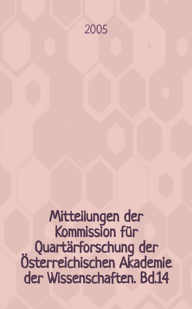 Mitteilungen der Kommission für Quartärforschung der Österreichischen Akademie der Wissenschaften. Bd.14 : Festschrift für Prof. Gernot Rabeder