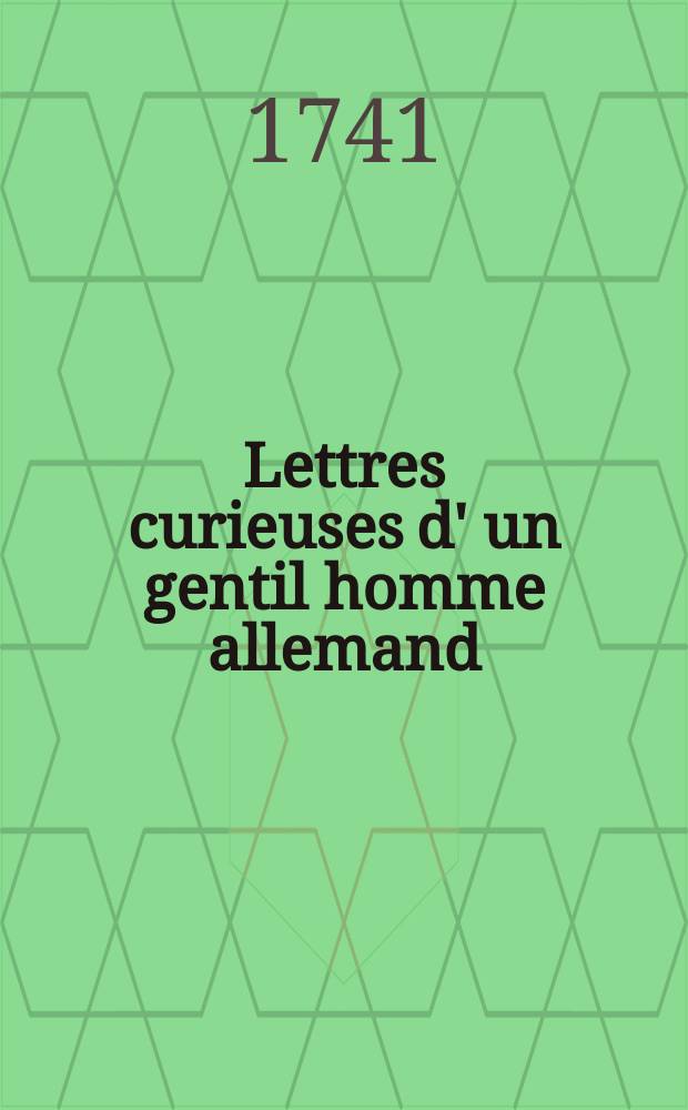 Lettres curieuses d' un gentil homme allemand