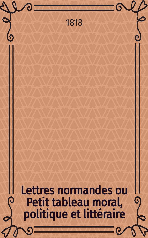 Lettres normandes ou Petit tableau moral, politique et littéraire