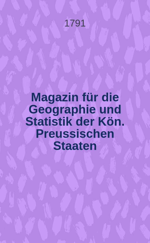 Magazin für die Geographie und Statistik der Kön. Preussischen Staaten