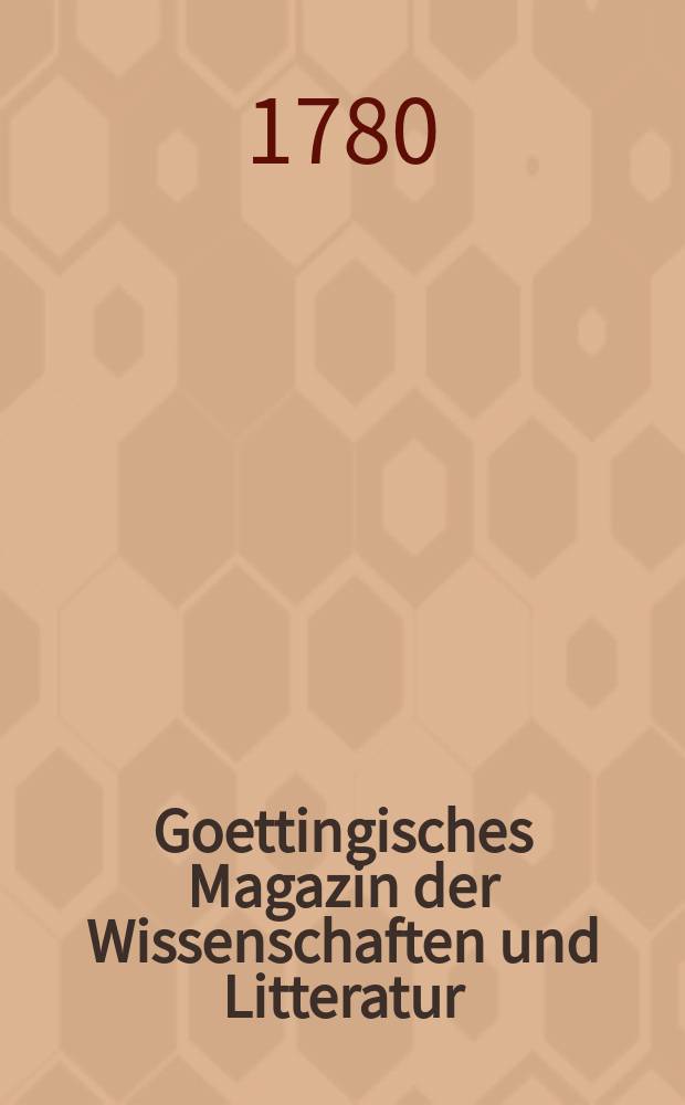 Goettingisches Magazin der Wissenschaften und Litteratur