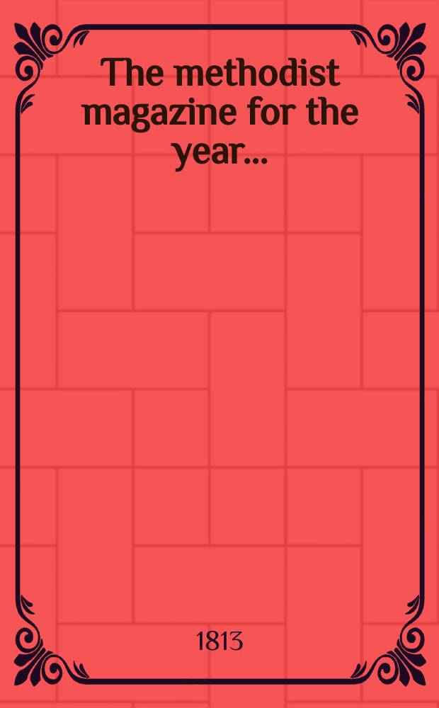 The methodist magazine for the year ... : being a continuation of The Arminian magazine = Годовой методистский журнал