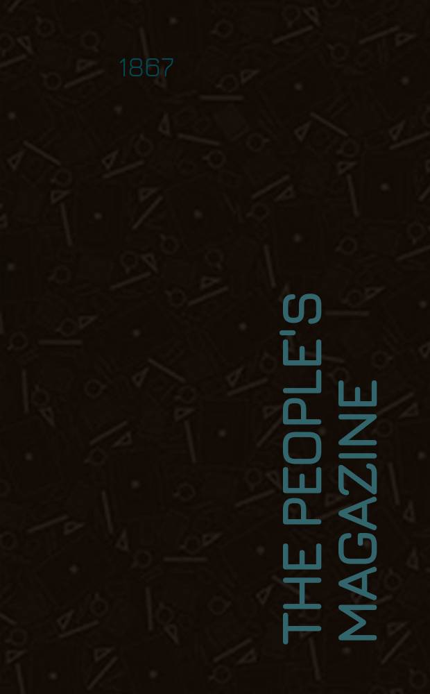 The people's magazine : an illustrated miscellany for all classes