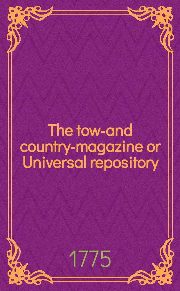 The town- and country-magazine or Universal repository