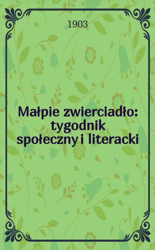Małpie zwierciadło : tygodnik społeczny i literacki