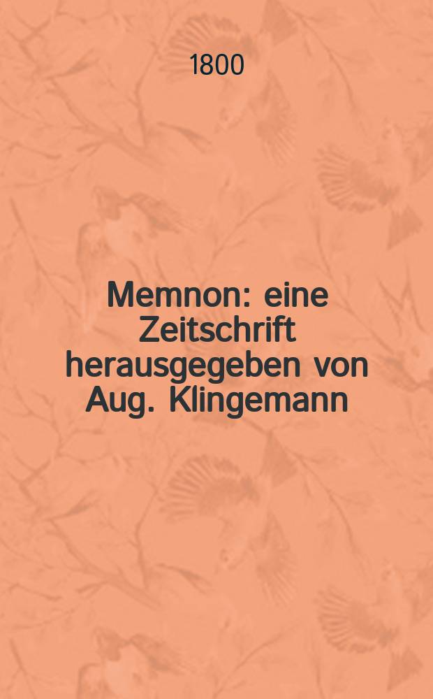 Memnon : eine Zeitschrift herausgegeben von Aug. Klingemann