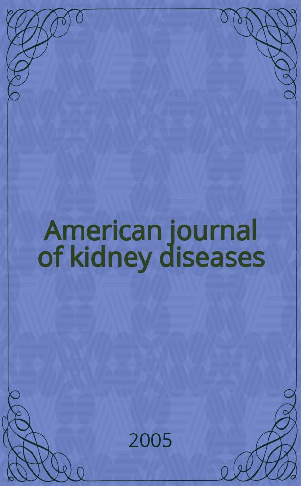 American journal of kidney diseases : The offic. journal of the Nat. kidney foundation. 2005 к vol. 46, № 4, suppl. 2
