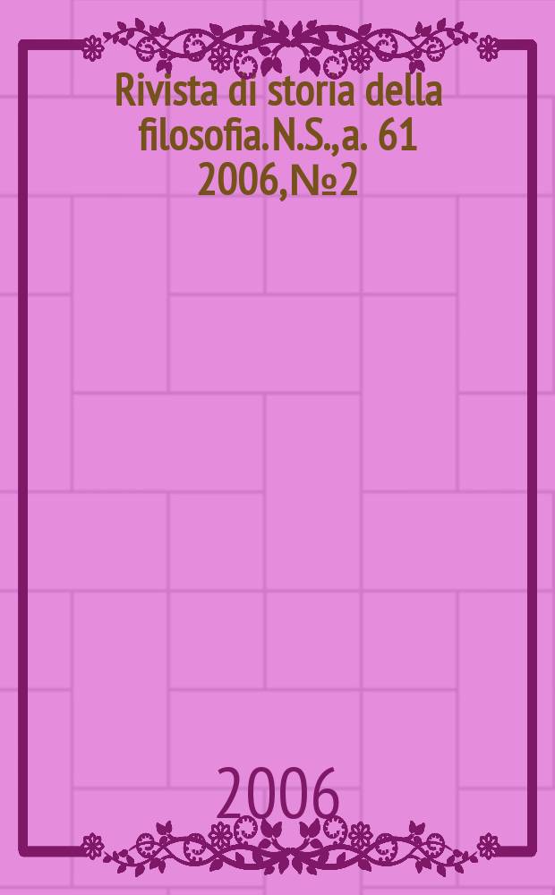 Rivista di storia della filosofia. N.S., a. 61 2006, № 2