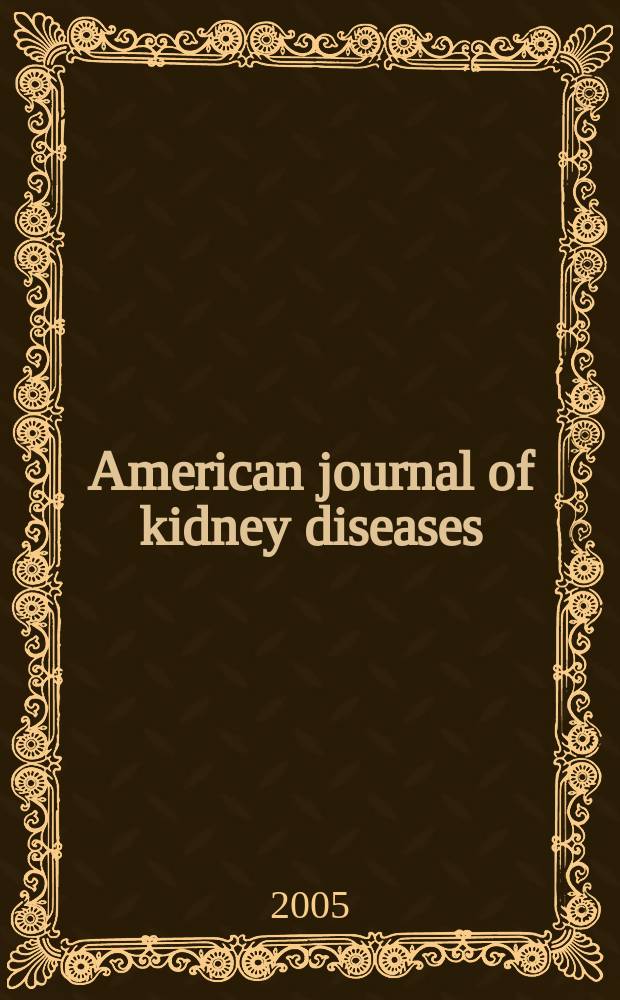 American journal of kidney diseases : The offic. journal of the Nat. kidney foundation. Vol. 45, № 5