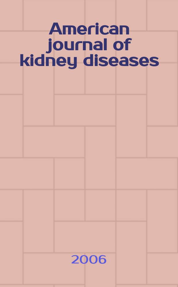 American journal of kidney diseases : The offic. journal of the Nat. kidney foundation. Vol. 47, № 1