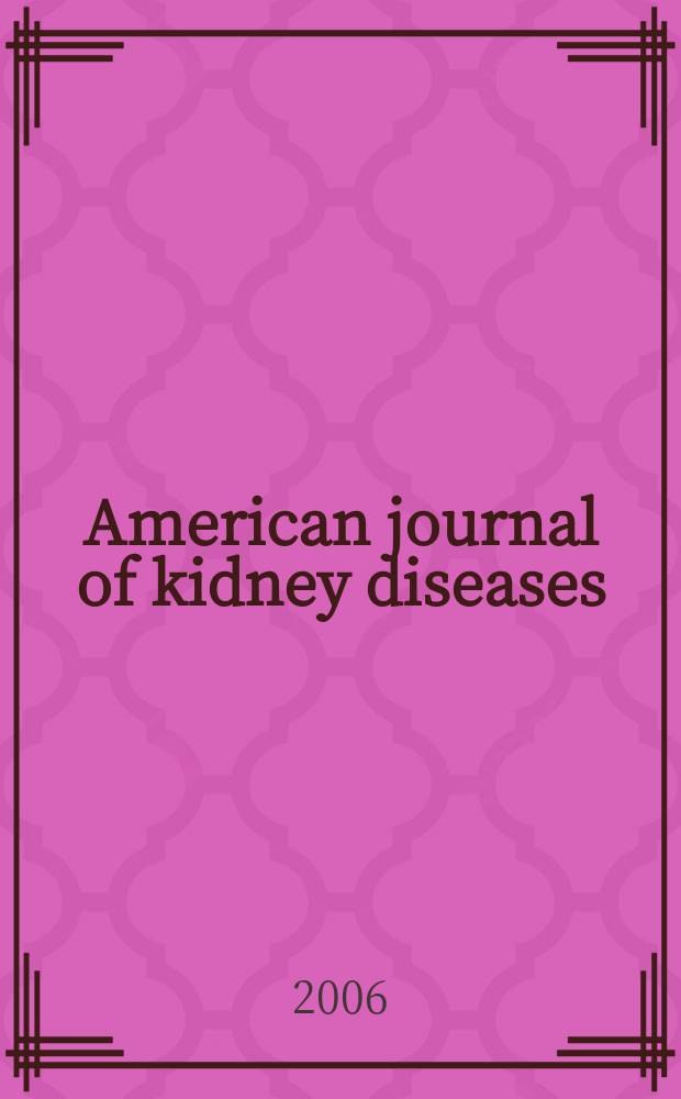 American journal of kidney diseases : The offic. journal of the Nat. kidney foundation. Vol. 47, № 6