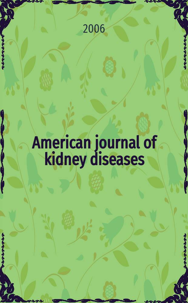 American journal of kidney diseases : The offic. journal of the Nat. kidney foundation. Vol. 48, № 5