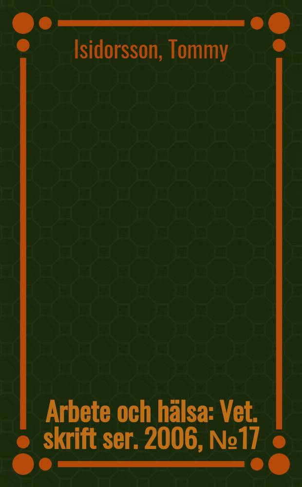 Arbete och hälsa : Vet. skrift ser. 2006, № 17 : Arbetsmiljöarbete och effekter - en kunskapsöversikt