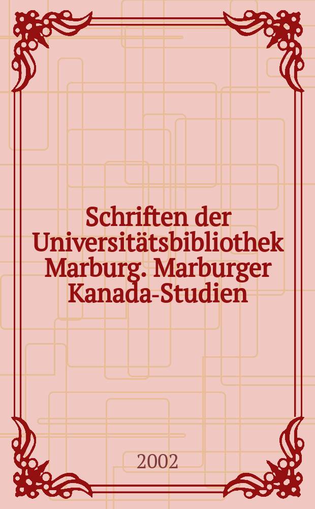 Schriften der Universitätsbibliothek Marburg. Marburger Kanada-Studien