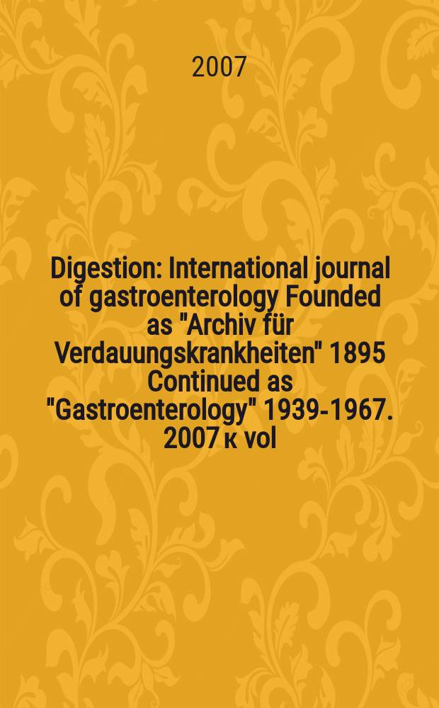 Digestion : International journal of gastroenterology Founded as "Archiv für Verdauungskrankheiten" 1895 Continued as "Gastroenterology" 1939-1967. 2007 к vol. 75, suppl.1 : Evaluating GERD Symptoms: ReQuest™