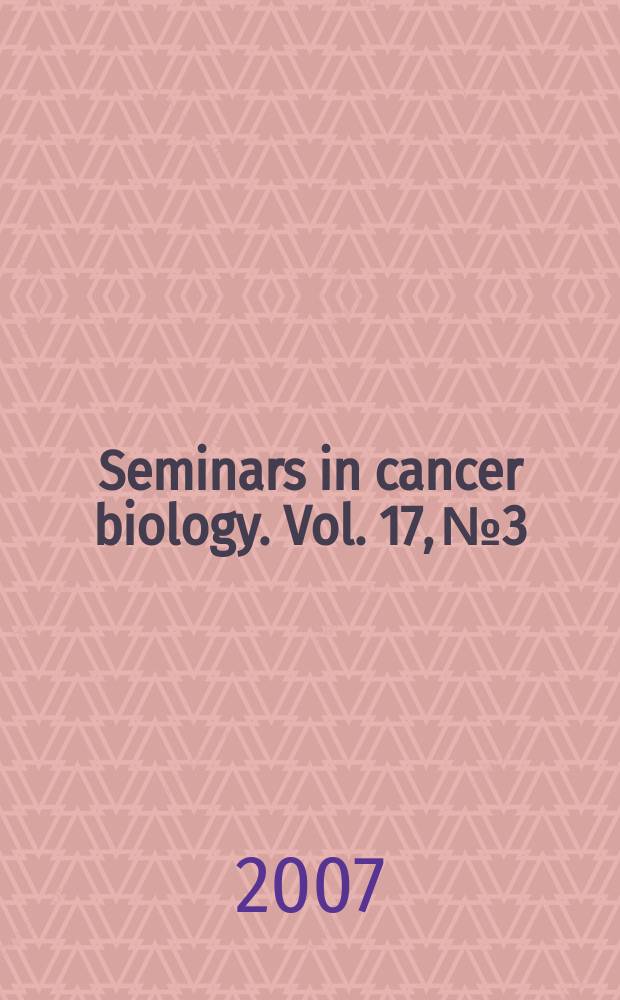 Seminars in cancer biology. Vol. 17, № 3 : Cancer stem cells: differentiation block or developmental back-tracking? = Раковые стволовые клетки: блок дифференцировки или возврат к предыдущему состоянию.