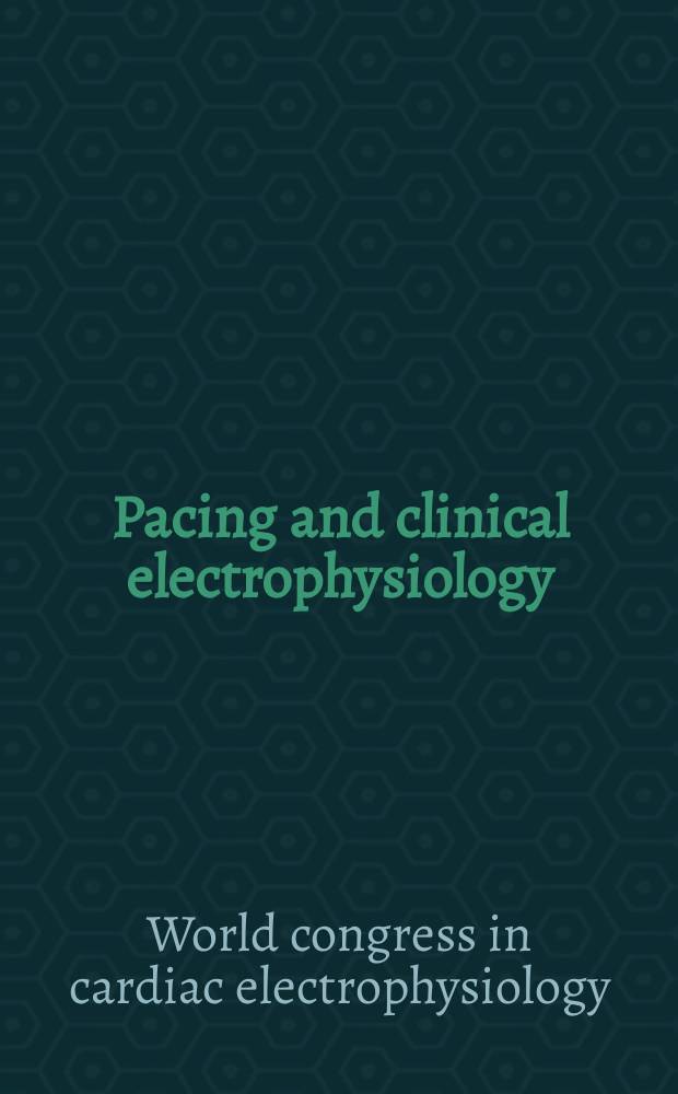 Pacing and clinical electrophysiology : PACE The offic. j. of the North Amer. soc. of pacing a. electrophysiology, the offic. j. of the Intern. cardiac pacing a. electrophysiology soc. 2007, vol. 30, suppl.1 : Cardiostim 2006