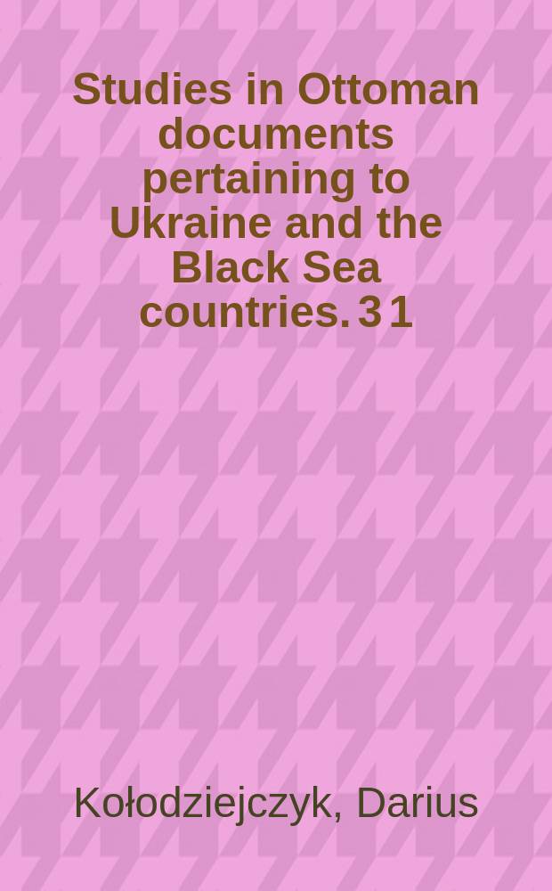 Studies in Ottoman documents pertaining to Ukraine and the Black Sea countries. 3[1] : The Ottoman survey register of Podolia (сa. 1681) = Турецкое обозрение Подолии