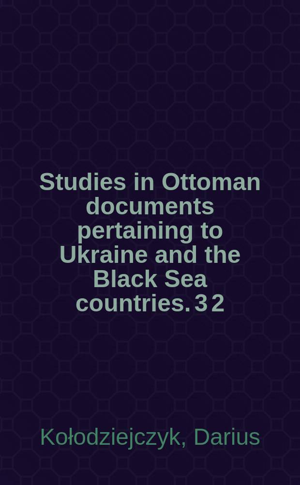 Studies in Ottoman documents pertaining to Ukraine and the Black Sea countries. 3[ 2] : The Ottoman survey register of Podolia (ca. 1681)