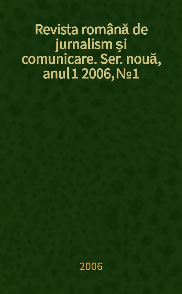 Revista română de jurnalism şi comunicare. Ser. nouă, anul 1 2006, № 1