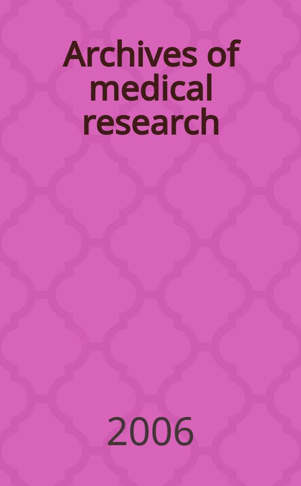 Archives of medical research : Formely Archives de investigación médica Publ. by the Inst. méxicano del seguro social. Vol. 37, № 3