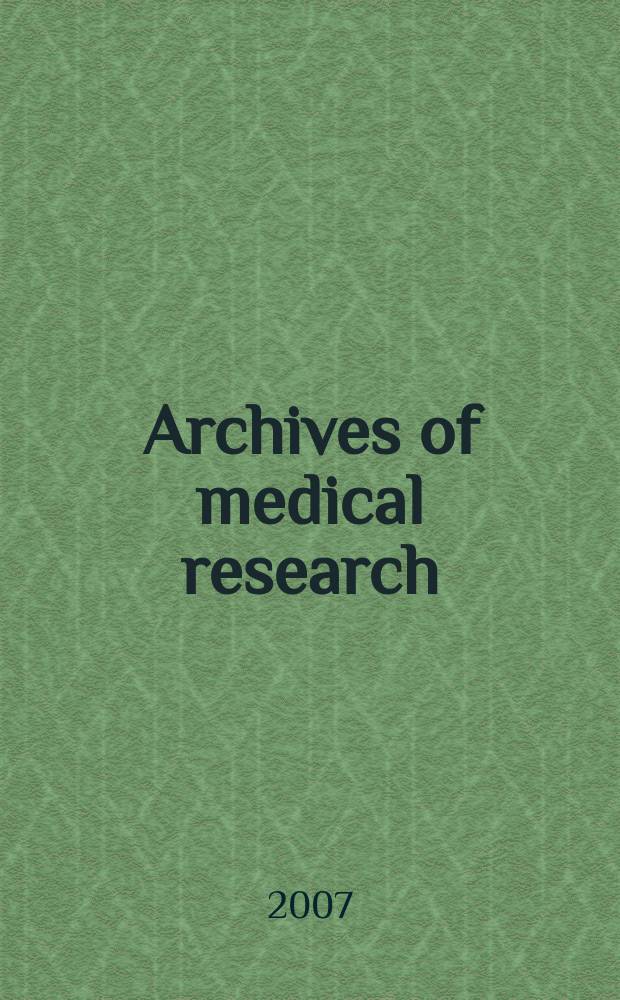 Archives of medical research : Formely Archives de investigación médica Publ. by the Inst. méxicano del seguro social. Vol. 38, № 1