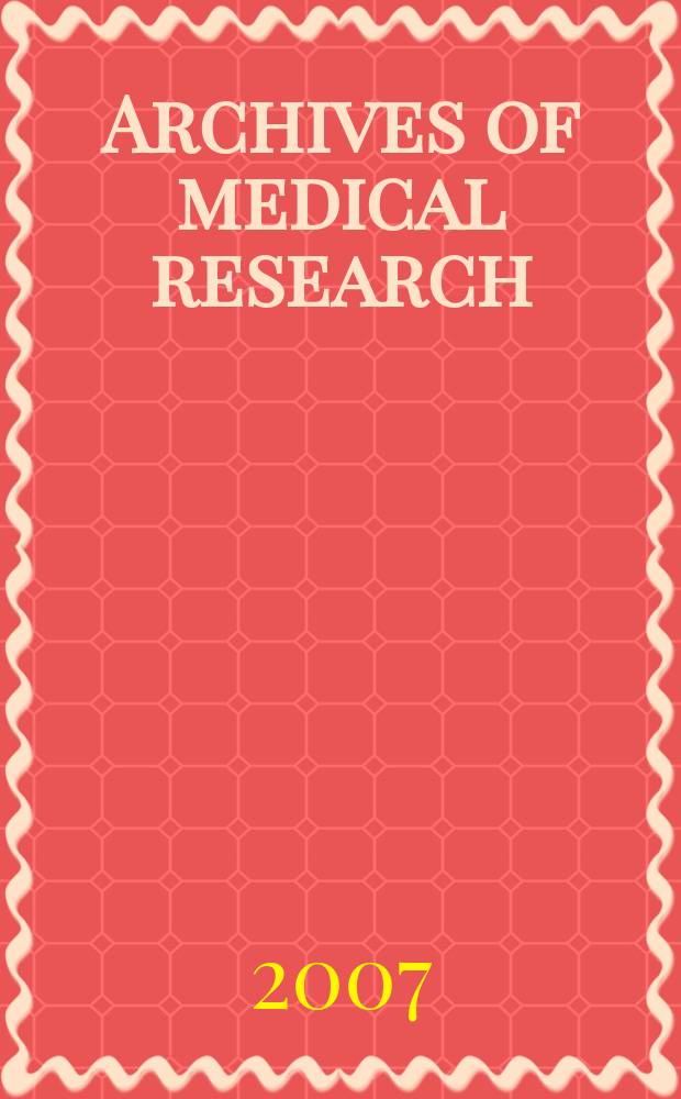 Archives of medical research : Formely Archives de investigación médica Publ. by the Inst. méxicano del seguro social. Vol. 38, № 2