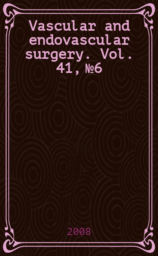 Vascular and endovascular surgery. Vol. 41, № 6
